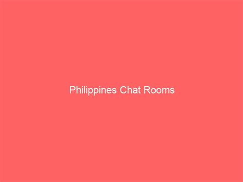 pinoy cha|Philippines Chat Rooms .